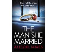The Man She Married : A gripping psychological thriller with a heart-pounding twist