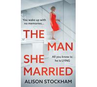 The Man She Married: A BRAND NEW pulse-pounding, psychological thriller from Alison Stockham, author of The Cuckoo Sister for 2025