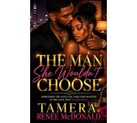 The Man She Wouldn’t Choose: Sometimes The love you take for granted is the love that walks away