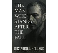 The Man Standing After the Fall by Riccardo j. Holland