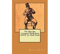 The Man that Corrupted Hadleyburg (1899) by: Mark Twain