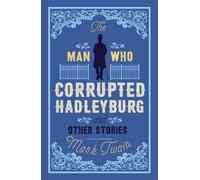 The Man That Corrupted Hadleyburg and Other Stories