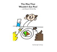 The Man That Wouldn't Eat Poo!: ... And Doesn't Drink Pee