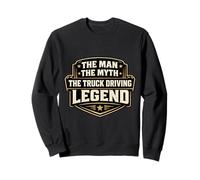 The Man The Myth The Truck Driving Legend Trucker Driver Fun Sweatshirt