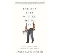 The Man They Wanted Me to Be: Toxic Masculinity and a Crisis of Our Own Making