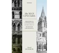 The Man Upstairs: Frederick Lindemann, Scientific Adviser to Winston Churchill