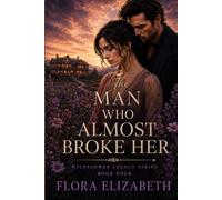The Man Who Almost Broke Her: Book 4 of The Wildflower Legacy Series