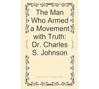 The Man Who Armed a Movement with Truth: Dr. Charles S. Johnson