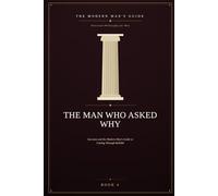 The Man Who Asked Why: Socrates and the Modern Man's Guide to Cutting Through Bullshit: 4