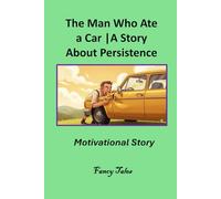 The Man Who Ate a Car: A Story About Persistence: Motivational Story
