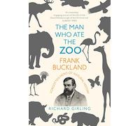 The Man Who Ate the Zoo: Frank Buckland, forgotten hero of natural history