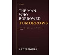 THE MAN WHO BORROWED TOMORROWS: A Novel of Family, Memory, and the Things We Leave Unsaid