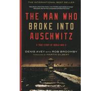 The Man Who Broke Into Auschwitz, a True Story of World War II