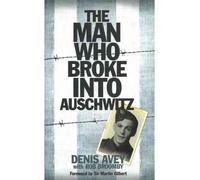 [(The Man Who Broke into Auschwitz)] [ By (author) Denis Avey, By (author) Rob Broomby ] [March, 2011]