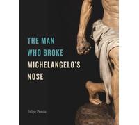 The Man Who Broke Michelangelo’s Nose