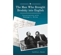 The Man Who Brought Brodsky into English : Conversations with George L. Kline
