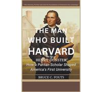 The Man Who Built Harvard The Life of Henry Dunster: How a Puritan Scholar Shaped America’s First University7
