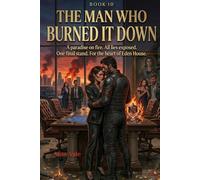 The Man Who Burned It Down: A Dark Romantic Suspense Finale (The Women Who Walked Away)