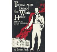 The man who burned the White House: Admiral Sir George Cockburn, 1772-1853 by James Pack (1987-05-01)