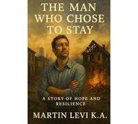 THE MAN WHO CHOSE TO STAY: Stories of Courage, Healing, and the Quiet Power of Not Giving Up