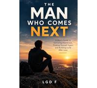 The Man Who Comes Next: A Man’s Guide to Surviving Heartbreak, Finding Yourself Again, and Building a Life After Love