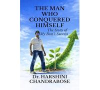 THE MAN WHO CONQUERED HIMSELF: The Story of My Boss's Success