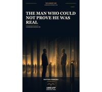 The Man Who Could Not Prove He Was Real: A Contemporary Existential Tale (The Unquiet Age)
