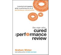 The Man Who Cured the Performance Review: A Practical and Engaging Guide to Perfecting the Art of Performance Conversation: 2 (Jossey-Bass Leadership Series - Australia)