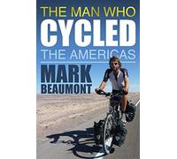 The Man Who Cycled the Americas by Beaumont, Mark (2012) Paperback