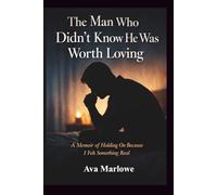 The Man Who Didn't Know He Was Worth Loving: A Memoir of Staying Because My Heart Recognized Something His Didn’t Yet . (Emotionally Unavailable Relationships)