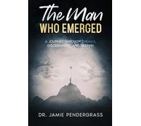 The Man Who Emerged: A Journey Through Dreams, Discernment, and Destiny