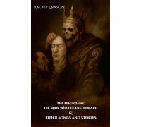 The Man Who Feared Death & Other Songs and Stories: 1 (Magicians)