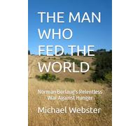 THE MAN WHO FED THE WORLD: Norman Borlaug's Relentless War Against Hunger (Niche Famous People)