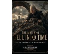 THE MAN WHO FELL INTO TIME: The Life and Art of Matt Smith