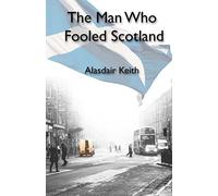 The Man Who Fooled Scotland