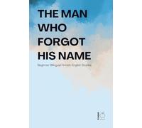 The Man Who Forgot His Name: Beginner Bilingual Finnish-English Stories
