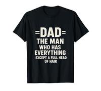 The Man Who Has Everything Except A Full Head of Hair Dad T-Shirt