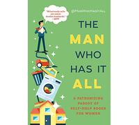 The Man Who Has It All: A Patronizing Parody of Self-Help Books for Women