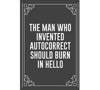THE MAN WHO INVENTED AUTOCORRECT SHOULD BURN IN HELLO: Funny Blank Lined Ofiice Journals For Friend or Coworkers