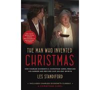 The Man Who Invented Christmas (Movie Tie-In): Includes Charles Dickens's Classic A Christmas Carol: How Charles Dickens's A Christmas Carol Rescued His Career and Revived Our Holiday Spirits
