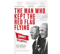 The Man Who Kept The Red Flag Flying: Jimmy Murphy: The Fully Authorised Life Story