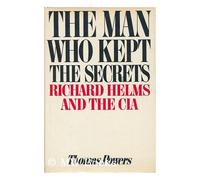 The man who kept the secrets : Richard Helms & the CIA / by Thomas Powers