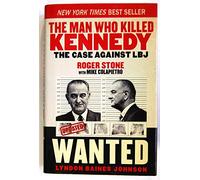 The Man Who Killed Kennedy: The Case Against LBJ