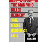 The Man Who Killed Kennedy: The Case Against LBJ