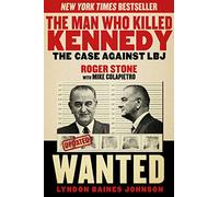 The Man Who Killed Kennedy: The Case Against LBJ