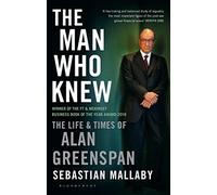 The Man Who Knew: The Life & Times of Alan Greenspan