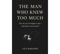 The Man Who Knew Too Much: How do you investigate a man...who knows your secrets? (The Ones Who Knew Series)