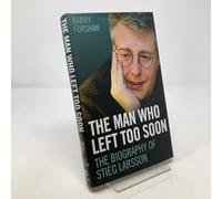 The Man Who Left Too Soon: The Biography of Stieg Larsson