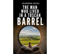 THE MAN WHO LIVED IN A TUSCAN BARREL