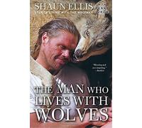 The Man Who Lives with Wolves by Shaun Ellis (2010-10-05)